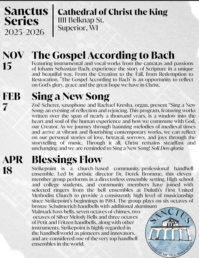 Sanctus Series Concerts
November 15 - The Gospel According to Bach
February 7 - Sing a New Song
April 18 - Belssings Flow Strikepoint Handbell Ensemble